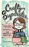 Crafty superstar : make crafts on the side, earn extra cash, and basically have it all