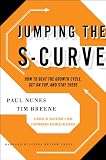 Jumping the S-curve : how to beat the growth cycle, get on top, and stay there