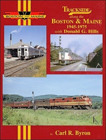 Trackside along the Boston & Maine 1945-1975 with Donald G. Hills