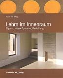 Lehm im Innenraum: Gestaltung, Bauphysik, Konstruktion