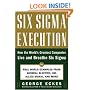 Six Sigma Execution: How the World's Greatest Companies Live and Breathe Six Sigma
