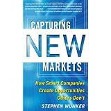 Capturing New Markets: How Smart Companies Create Opportunities Others Don't