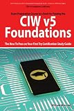 CIW V5 Foundations: 11D0-510 Exam Certification Exam Preparation Course in a Book for Passing the CIW V5 Foundations Exam - The How To Pass on Your First Try Certification Study Guide