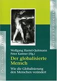 Der globalisierte Mensch: Wie die Globalisierung den Menschen ver&auml;ndert - Wolfgang Hantel-Quitmann