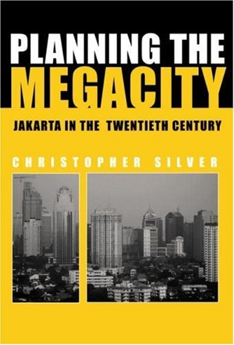 Planning the Megacity: Jakarta in the Twentieth Century (Planning, History and Environment Series)