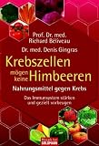 Krebszellen m�gen keine Himbeeren: Nahrungsmittel gegen Krebs. Das Immunsystem st�rken und gezielt vorbeugen - Prof. Dr. med. Richard B�liveau