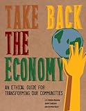 Take back the economy : an ethical guide for transforming our communities