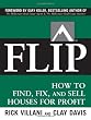 FLIP: How to Find, Fix, and Sell Houses for Profit
