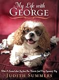 My Life With George: What I Learned About Joy from One Neurotic (And Very Expensive) Dog