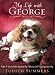 My Life With George: What I Learned About Joy from One Neurotic (And Very Expensive) Dog