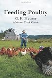 Feeding Poultry: The Classic Guide to Poultry Nutrition for Chickens, Turkeys, Ducks, Geese, Gamebirds, and Pigeons