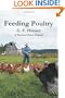Feeding Poultry: The Classic Guide to Poultry Nutrition for Chickens, Turkeys, Ducks, Geese, Gamebirds, and Pigeons