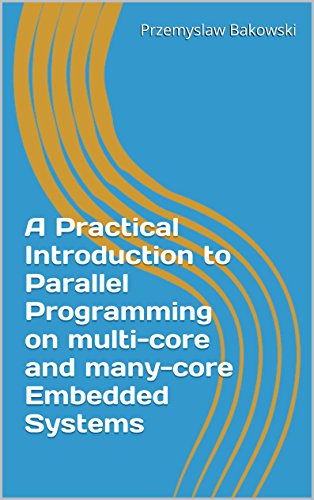 A Practical Introduction to Parallel Programming on multi-core and many-core Embedded Systems