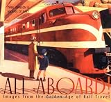 All Aboard!: Images from the Golden Age of Rail Travel
