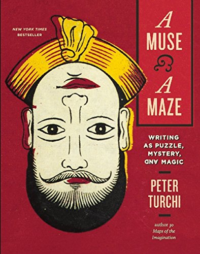A Muse and a Maze: Writing as Puzzle, Mystery, and Magic, by Peter Turchi