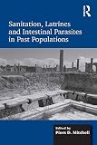 Sanitation, latrines and intestinal parasites in past populations