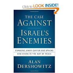 The Case Against Israel's Enemies: Exposing Jimmy Carter and Others Who Stand in the Way of Peace