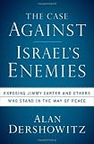 Buy : The Case Against Israels Enemies: Exposing Jimmy Carter and Others Who Stand in the Way of Peace