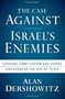 The Case Against Israel's Enemies: Exposing Jimmy Carter and Others Who Stand in the Way of Peace