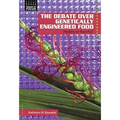 The Debate Over Genetically Engineered Foods: Healthy or Harmful? (Issues in Focus)
