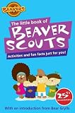 The little book of Beaver Scouts : activities and fun facts just for you