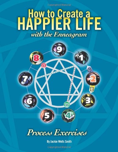 How to Create a Happier Life with the Enneagram: Process Excercises