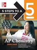 5 Steps to a 5 AP Chemistry, 2008-2009 Edition (5 Steps to a 5 on the Advanced Placement Examinations Series)