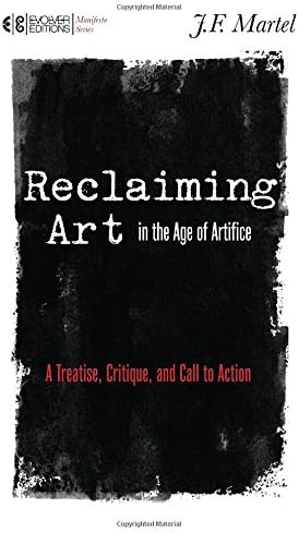 Reclaiming Art in the Age of Artifice: A Treatise, Critique, and Call to Action (Manifesto)