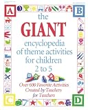 The GIANT Encyclopedia of Theme Activities for Children 2 to 5: Over 600 Favorite Activities Created by Teachers for Teachers