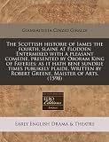 The Scottish historie of Iames the fourth, slaine at Flodden Entermixed with a pleasant comedie, presented by Oboram King of Fayeries: as it hath bene ... by Robert Greene, Maister of Arts. (1598)