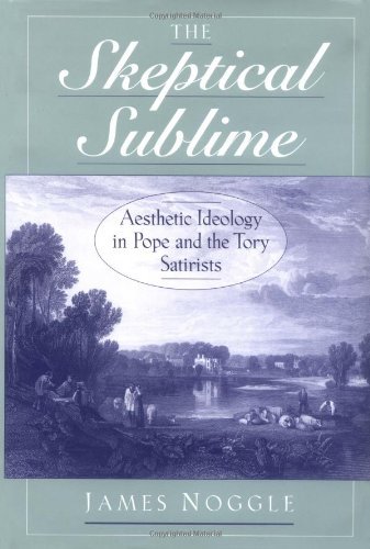 The Skeptical Sublime: Aesthetic Ideology in Pope and the Tory Satirists