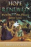 Hope Renewed
 Picking Up the Pieces After Loss,
Christy Lowry
