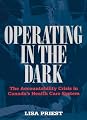 OPERATING IN THE DARK The Accountability Crisis in Canada's Health Care System