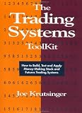 The Trading Systems Toolkit: How to Build, Test and Apply Money-Making Stock and Futures Trading Systems