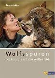 Wolfsspuren: Die Frau, die mit den W&ouml;lfen lebt - Tanja Askani