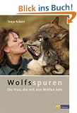 Wolfsspuren: Die Frau, die mit den W�lfen lebt