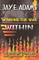 Winning the War Within: A Bibical Strategy for Spiritual Warfare