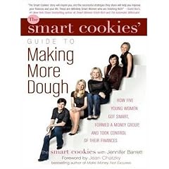 Smart Cookies' Guide to Making More Dough: How Five Young Women Got Smart, Formed a Money Group, and Took Control of Their Finances