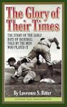 The Glory of Their Times: The Story o...