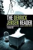 The Derrick Jensen Reader: Writings on Environmental Revolution