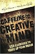 Caffeine for the Creative Mind: 250 Exercises to Wake Up Your Brain