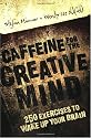 Caffeine for the Creative Mind: 250 Exercises to Wake Up Your Brain