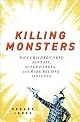 Killing Monsters: Why Children Need Fantasy, Super Heroes, And Make-believe Violence