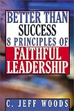 Better Than Success
 8 Principles of Faithful Leadership,
Charles Jeffrey Woods