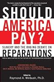 Should America Pay?: Slavery and the Raging Debate on Reparations