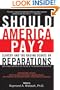 Should America Pay?: Slavery and the Raging Debate on Reparations