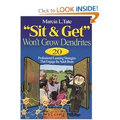 "Sit and Get" Won't Grow Dendrites: 20 Professional Learning Strategies That Engage the Adult Brain