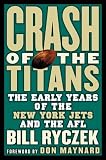 Crash of the Titans: The Team that Became the New York Jets