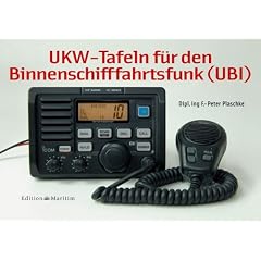 UKW-Tafeln f�r den Binnenschifffahrtsfunk (UBI): Ortsfeste Funkstellen, Verkehrskreise, Gespr�chsabwicklungen bei Routinegespr�chen, Aussendungen, Not-, Dringlichkeits- und Sicherheitsverkehr