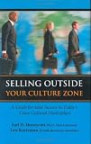 Selling Outside Your Culture Zone: A Guide for Sales Success in Today's Cross-Cultural Marketplace